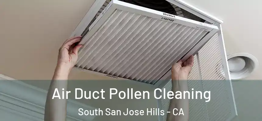 Air Duct Pollen Cleaning South San Jose Hills - CA
