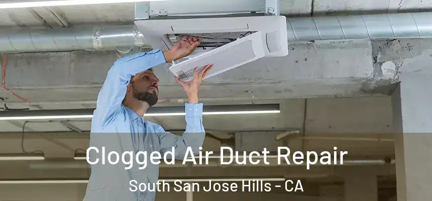  Clogged Air Duct Repair South San Jose Hills - CA