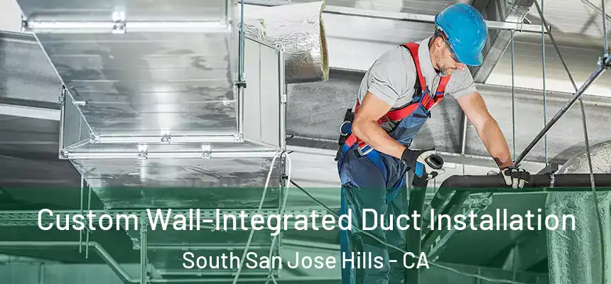  Custom Wall-Integrated Duct Installation South San Jose Hills - CA