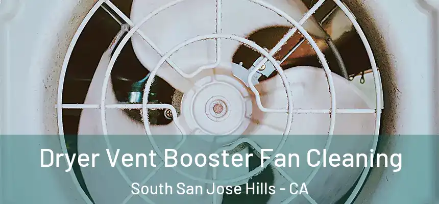  Dryer Vent Booster Fan Cleaning South San Jose Hills - CA