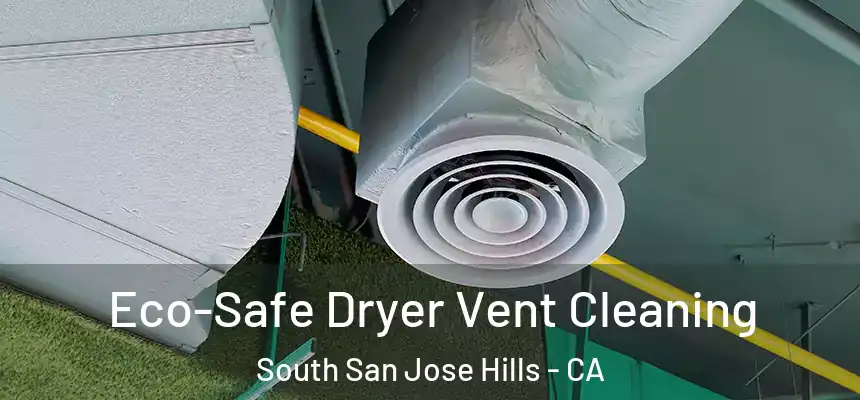Eco-Safe Dryer Vent Cleaning South San Jose Hills - CA