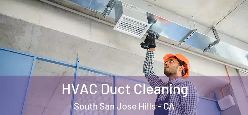  HVAC Duct Cleaning South San Jose Hills - CA