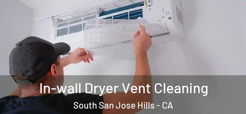 In-wall Dryer Vent Cleaning South San Jose Hills - CA