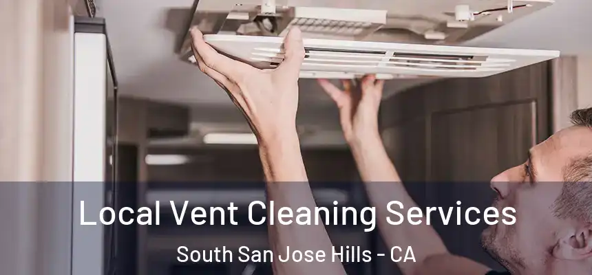  Local Vent Cleaning Services South San Jose Hills - CA