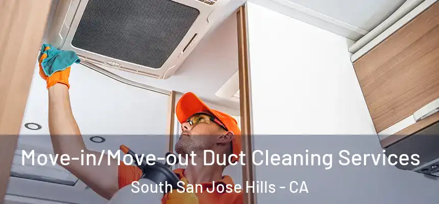  Move-in/Move-out Duct Cleaning Services South San Jose Hills - CA
