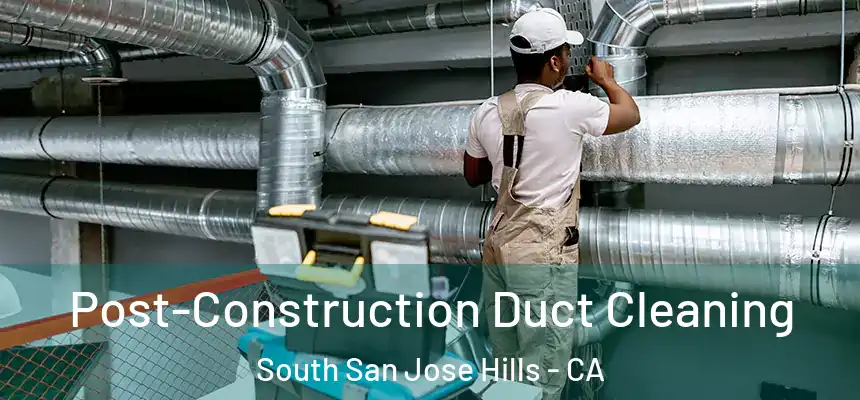  Post-Construction Duct Cleaning South San Jose Hills - CA
