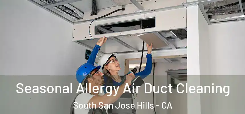  Seasonal Allergy Air Duct Cleaning South San Jose Hills - CA