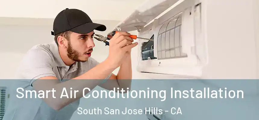  Smart Air Conditioning Installation South San Jose Hills - CA
